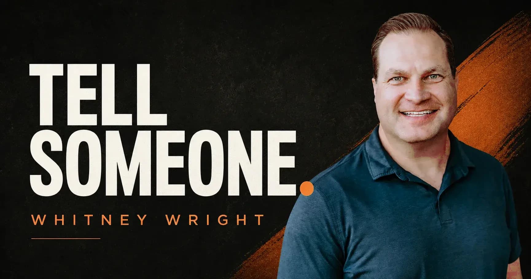 Tell Someone. Whitney Wright — a message for high-responsibility men.
